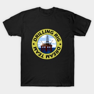 Oil & Gas Drilling Rig Dream Team Series T-Shirt